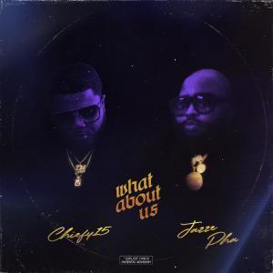 ดาวน์โหลดและฟังเพลง WHAT ABOUT US (feat. JAZZE PHA) (Explicit) พร้อมเนื้อเพลงจาก Chiefy15