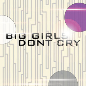 收聽Big Girls的Big Girls Dont Cry歌詞歌曲