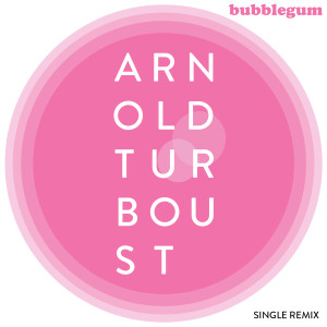 ดาวน์โหลดและฟังเพลง Bubble Gum (Single Remix) พร้อมเนื้อเพลงจาก Arnold Turboust