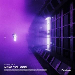 be//here的專輯Make You Feel