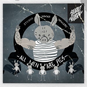 收聽Studio Killers的All Men Are Pigs歌詞歌曲
