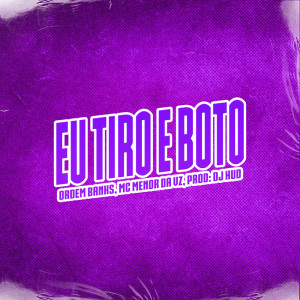 ดาวน์โหลดและฟังเพลง Eu Tiro e Boto (Explicit) พร้อมเนื้อเพลงจาก MC Menor Da VZ