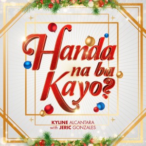 Dengarkan lagu Handa Na Ba Kayo nyanyian Kyline Alcantara dengan lirik