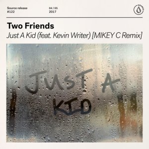 收聽Two Friends的Just A Kid (feat. Kevin Writer) [MIKEY C Remix] (MIKEY C Remix)歌詞歌曲