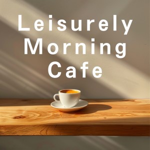Album Leisurely Morning Cafe oleh Cafe lounge Jazz