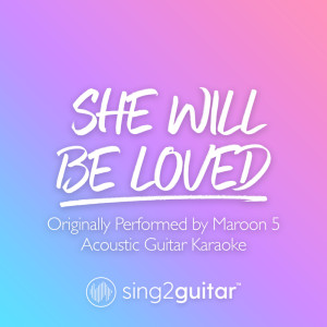 Dengarkan She Will Be Loved (Originally Performed by Maroon 5) (Acoustic Guitar Karaoke) lagu dari Sing2Guitar dengan lirik