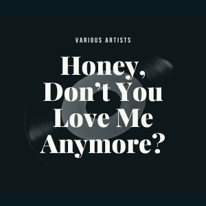 Album Honey, Don't You Love Me Anymore? from Various