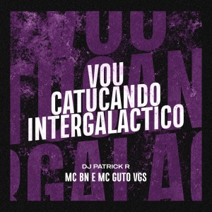 MC BN的專輯Vou Catucando Intergalactico (Explicit)