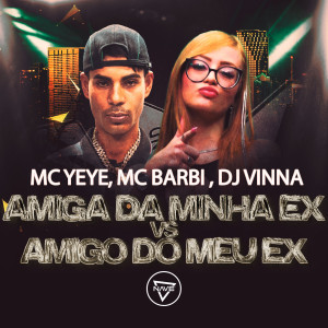 收聽Mc Yeye的Amiga da Minha Ex VS Amigo do Meu Ex (Explicit)歌詞歌曲