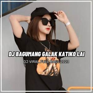 Album DJ BAGUMANG GALAK KATIKO LAI oleh DJ AZKA