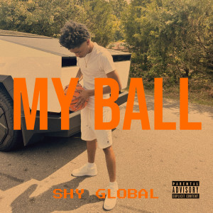 Dengarkan lagu My Ball (Explicit) nyanyian Shy Global dengan lirik
