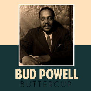 ดาวน์โหลดและฟังเพลง Buttercup พร้อมเนื้อเพลงจาก Bud Powell