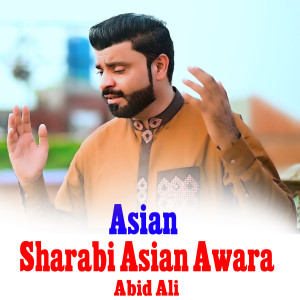 Listen to Asian Sharabi Asian Awara song with lyrics from Abid Ali