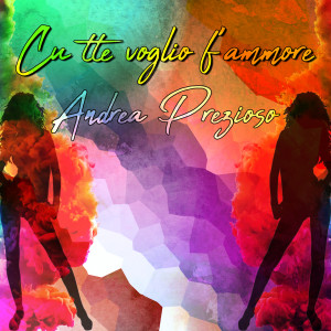 Listen to Cu' tte voglio f'ammore song with lyrics from Andrea Prezioso