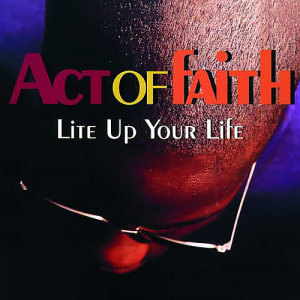 收聽Act Of Faith的Lite Up Your Life (7" Edit)歌詞歌曲
