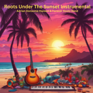 Album Roots Under the Sunset Instrumental from Adrian Donsome Hanson