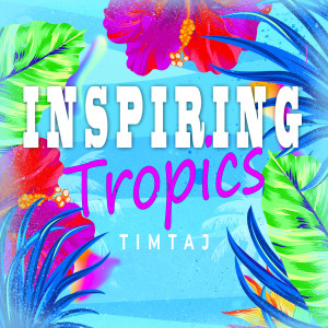 อัลบัม Inspiring Tropics ศิลปิน TimTaj