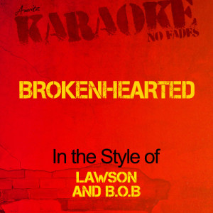 Ameritz - Karaoke的專輯Brokenhearted (In the Style of Lawson and B.O.B) [Karaoke Version] - Single