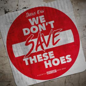 Album We Dont Save These Hoes (Explicit) from Darius King