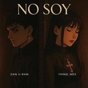 收聽Dan V-Ram的No soy (feat. Yhinsi_Mex|Explicit)歌詞歌曲