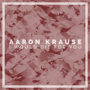 Aaron Krause的专辑I Would Die 4 U (feat. Liza Anne)