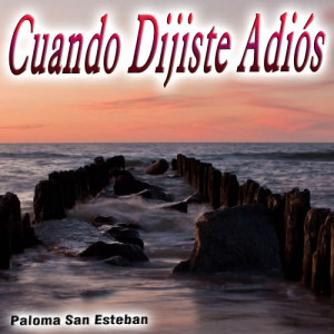 Paloma San Esteban的專輯Cuando Dijiste Adiós - Single