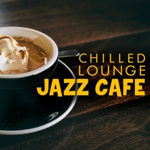 อัลบัม Chilled Lounge Jazz Cafe ศิลปิน Café Lounge