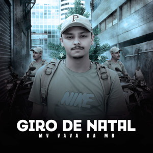 收聽Mc Vavá da MB的Giro de Natal歌詞歌曲