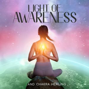 Album Light of Awareness and Chakra Healing (Unwanted Energies Transmutation) from Chinese Yang Qin Relaxation Man
