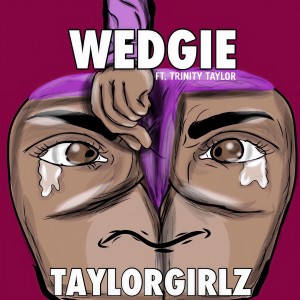 收聽Taylor Girlz的Wedgie歌詞歌曲