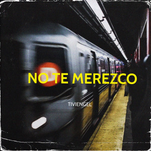 收聽Tiviengel的No te merezco歌詞歌曲
