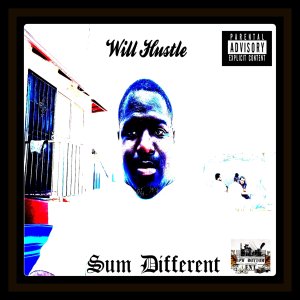 Dengarkan Sum Different (Explicit) lagu dari Will Hustle dengan lirik