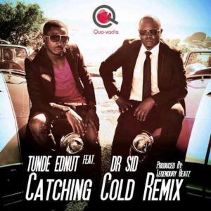 Listen to Catching Cold (Remix) song with lyrics from Tunde Ednut
