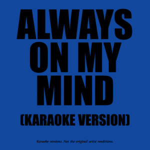 收聽Karaoke - Ameritz的Always On My Mind (In The Style Of Julio Iglesias)歌詞歌曲