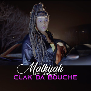 收听Malkijah的Clak da Bouche歌词歌曲