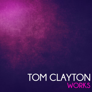 อัลบัม Tom Clayton Works ศิลปิน Tom Clayton