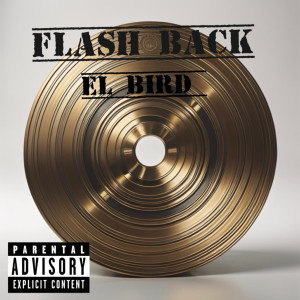 El Bird的專輯Flash Back (Explicit)
