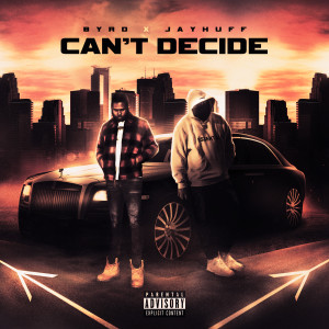 Listen to Can't Decide (Explicit) song with lyrics from BYRD