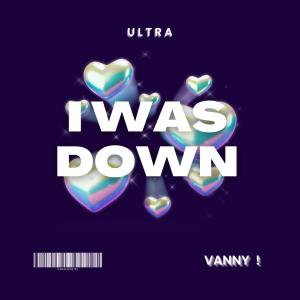 Album I Was Down (feat. Vanny) (Explicit) oleh Vanny