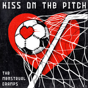 Album Kiss On The Pitch from The Menstrual Cramps