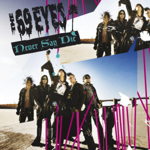 ดาวน์โหลดและฟังเพลง Never Say Die พร้อมเนื้อเพลงจาก The 69 Eyes