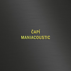 Album ČAPÍ - MANIACOUSTIC oleh Maniac