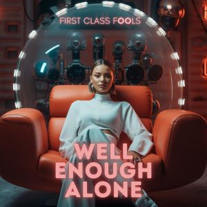 Album Well Enough Alone from First Class Fools