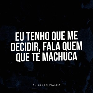 Album Eu Tenho Que Me Decidir, Fala Quem Que Te Machuca (Explicit) from 