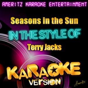 ดาวน์โหลดและฟังเพลง Seasons in the Sun (In the Style of Terry Jacks) (Karaoke Version) พร้อมเนื้อเพลงจาก Ameritz Karaoke Entertainment
