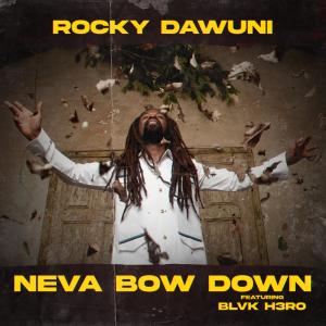 收聽Rocky Dawuni的Neva Bow Down (feat. Blvk H3ro)歌詞歌曲