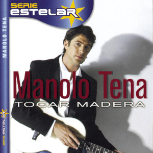 อัลบัม Tocar Madera ศิลปิน Manolo Tena