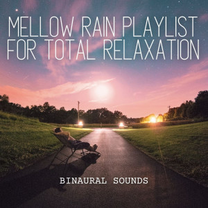 Binaural Sounds: Mellow Rain Playlist for Total Relaxation dari Happy Playlisted Music