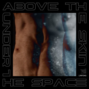 Album Above The Skin, Under The Space from Linfeng