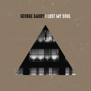ดาวน์โหลดและฟังเพลง I Lost My Soul พร้อมเนื้อเพลงจาก George Gaudy